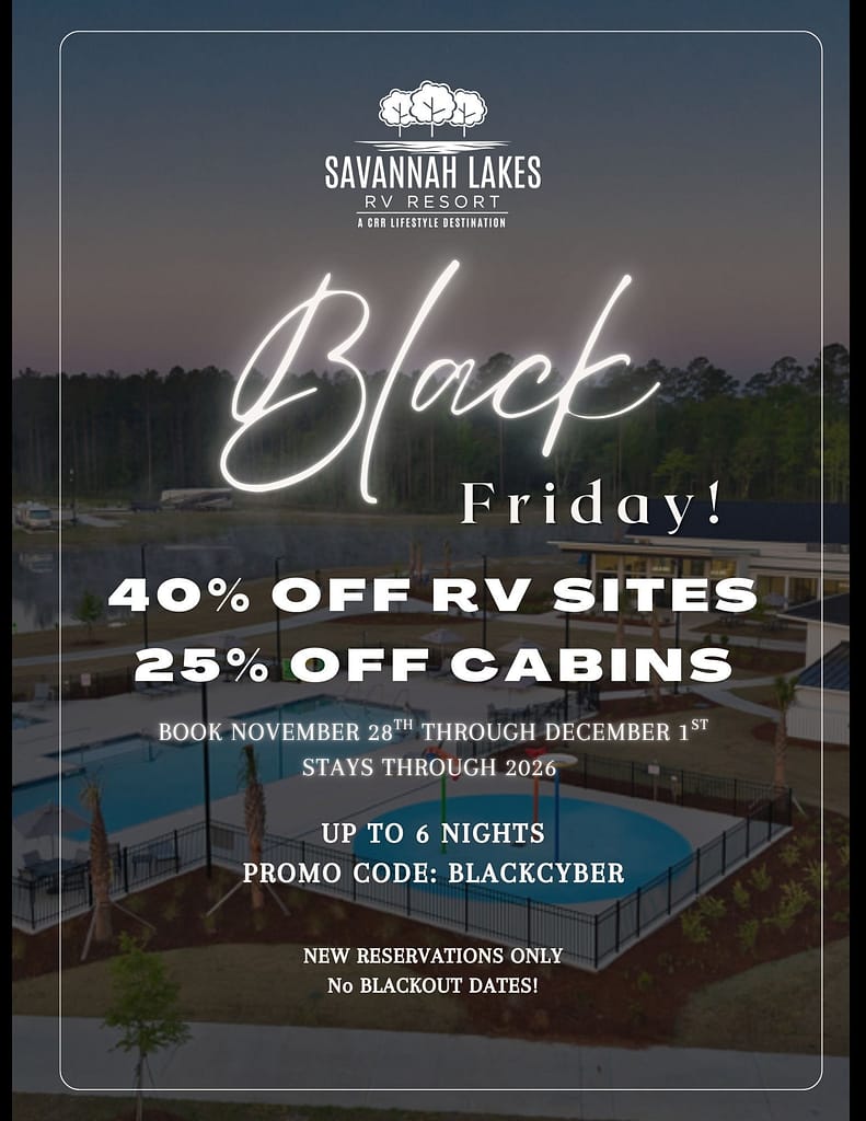 Savannah Lakes RV Resort Black Friday sale: 40% off RV sites, 25% off cabins, up to 6 nights, with promo code BLACKCYBER. New reservations only.